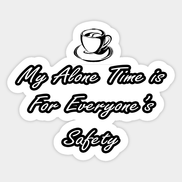 Funny Sarcastic My Alone Time Is For Everyone's Safety Sticker by PRINT-LAND